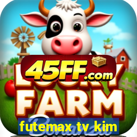 futemax tv kim